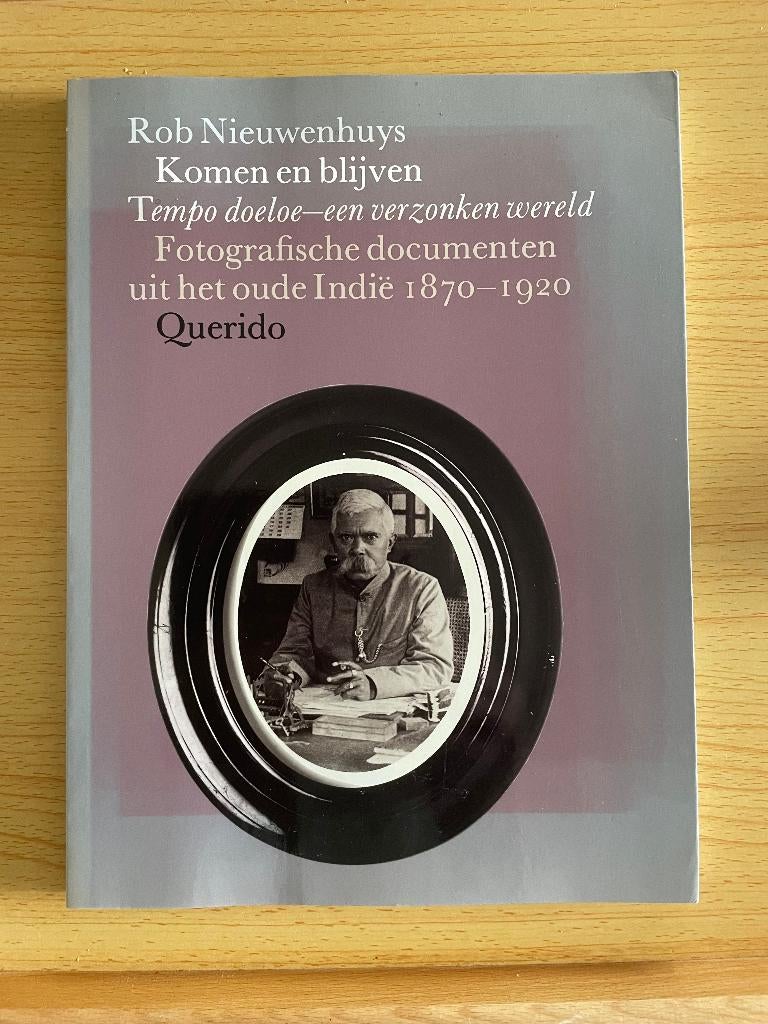 Komen en blijven. Fotografische documenten uit 't oude Indië, Ophalen of Verzenden, Gelezen, Rob Nieuwenhuys