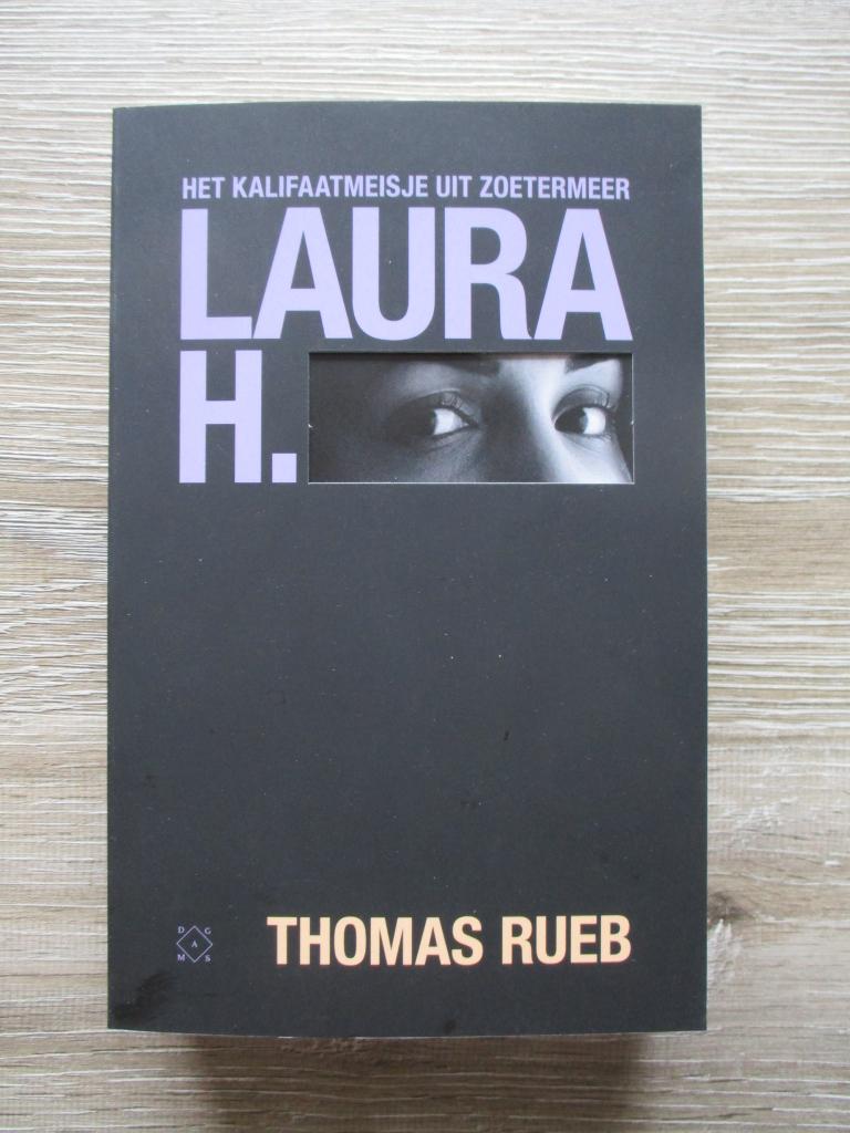 Laura H. Het kalifaatmeisje uit Zoetermeer - Thomas Rueb, Ophalen of Verzenden, Gelezen, Nederland