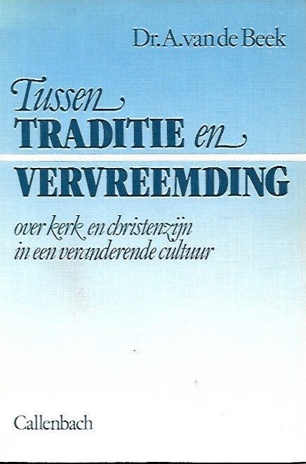 Tussen traditie en vervreemding - Dr A. van de Beek, Boeken, Ophalen of Verzenden, Gelezen, Christendom | Protestants