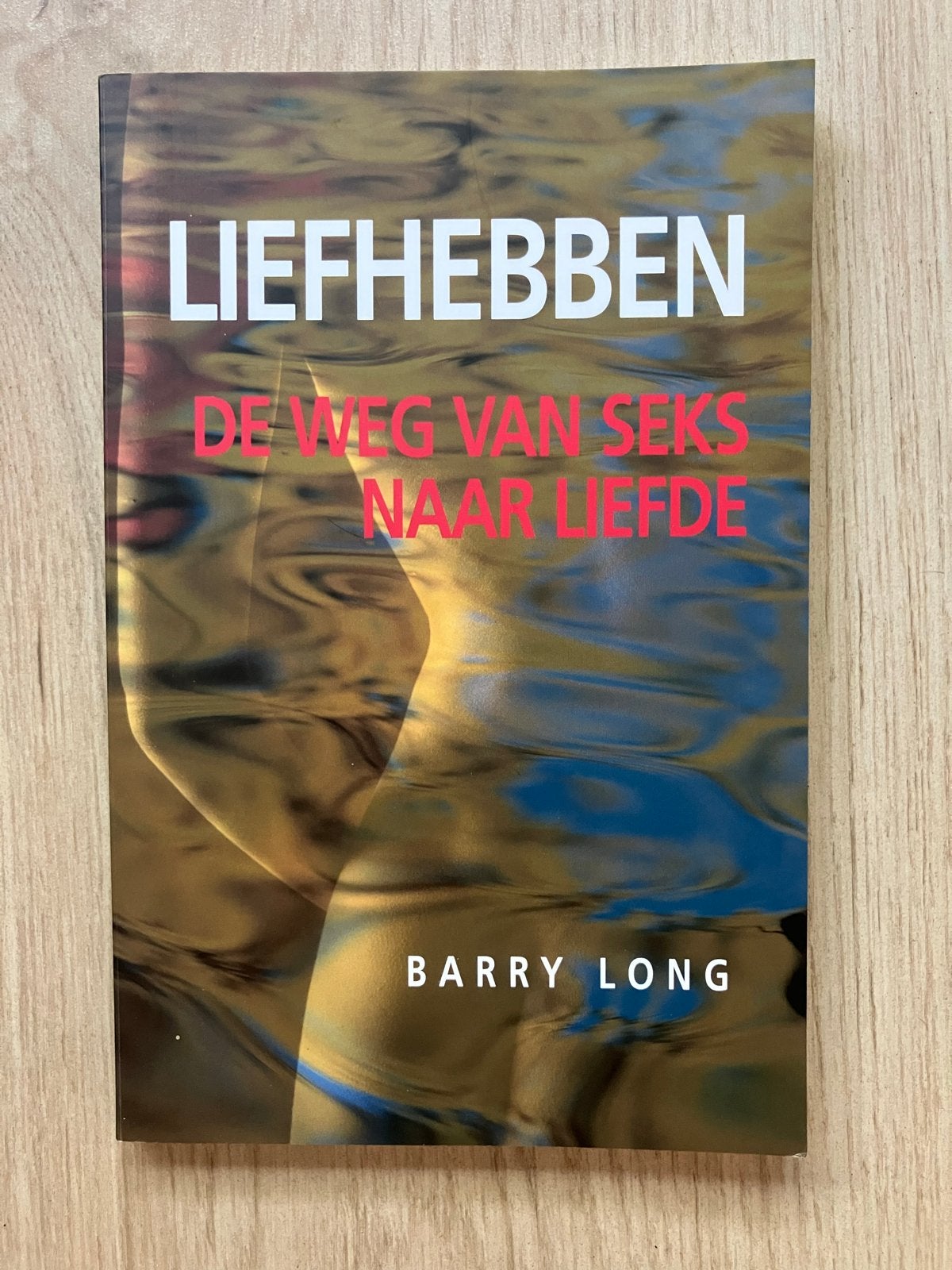 Liefhebben: De Weg van Seks naar Liefde - Barry Long, Ophalen of Verzenden, Gelezen
