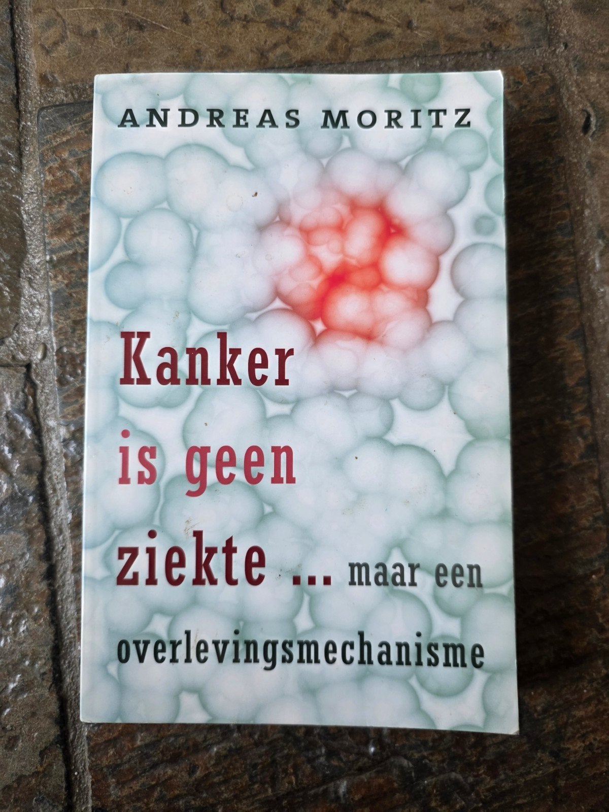 Kanker is geen ziekte... maar een overlevingsmechanisme, Ophalen of Verzenden, Gelezen, Gezondheid en Conditie, Andreas Moritz