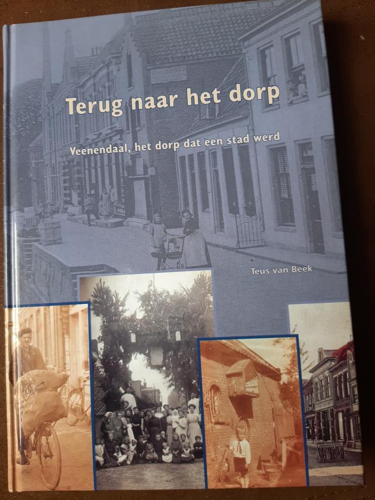 Terug naar het dorp - Veenendaal, het dorp dat een stad werd, Ophalen of Verzenden, 20e eeuw of later, Zo goed als nieuw, Teus van Beek