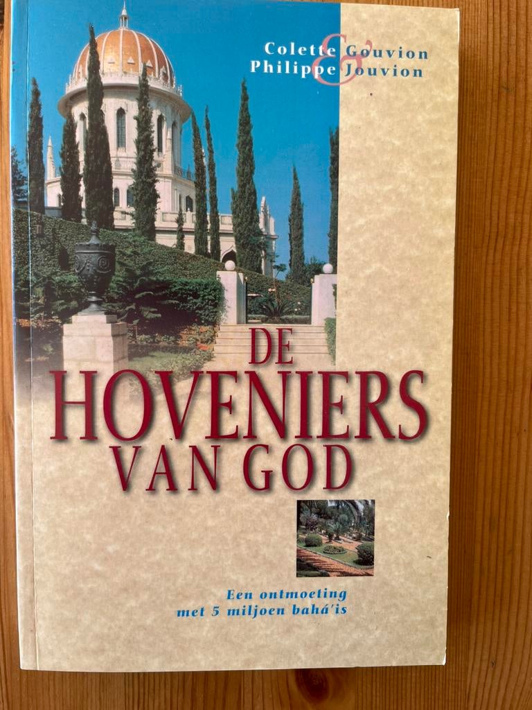 De Hoveniers van God, een ontmoeting met 5 miljoen bahá'ís, Boeken, Overige religies, Colette Gouvion en Philippe Jouvion, Ophalen of Verzenden