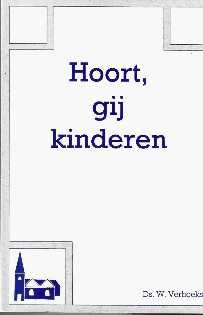 Ds. W. Verhoeks (GGiN) - Hoort, gij kinderen, Boeken, Christendom | Protestants, Ophalen of Verzenden, Zo goed als nieuw, Ds. W. Verhoeks