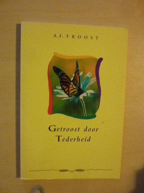 A. F. Troost - Getroost door tederheid, Boeken, Ophalen of Verzenden, Zo goed als nieuw