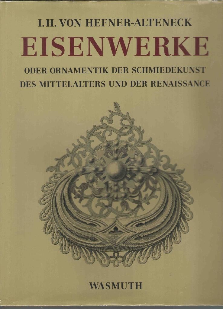 Eisenwerke oder Ornamentik der Schmiedekunst, Ophalen of Verzenden, I.H. von Hefner-Alteneck, Metaaltechniek, Gelezen