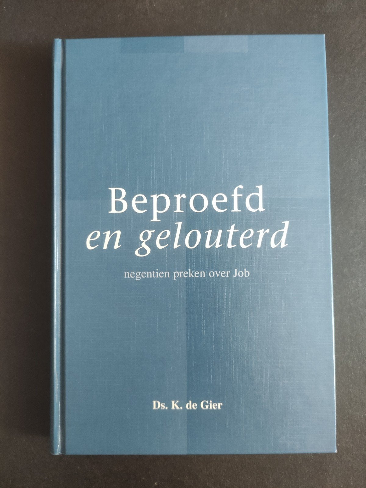 Ds. K. de Gier - Beproefd en gelouterd, Ophalen of Verzenden, Zo goed als nieuw, K. de Gier