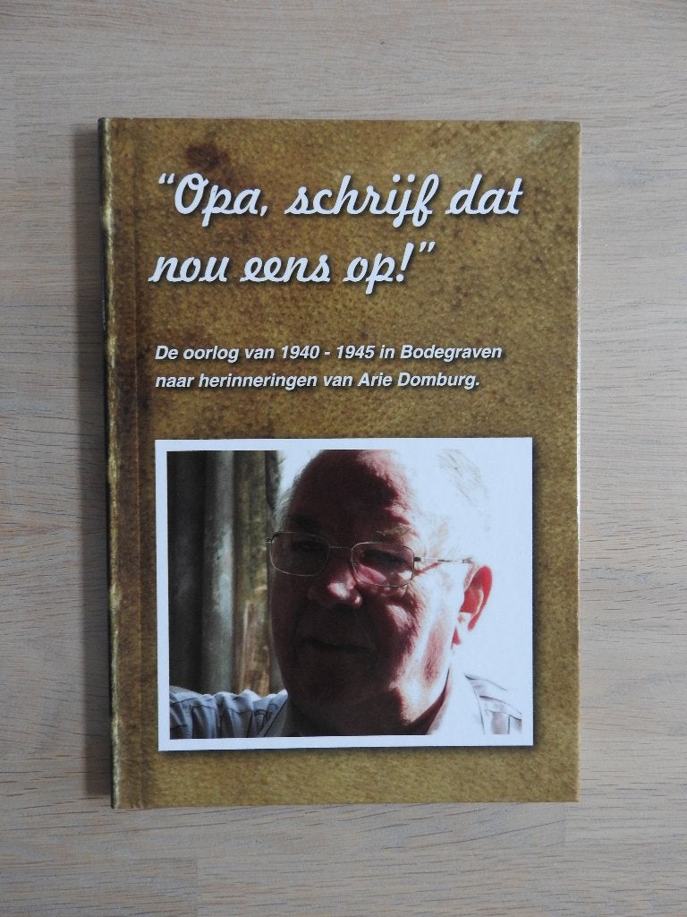 De oorlog van 1940-1945 in Bodegraven - Arie Domburg, Ophalen of Verzenden, Tweede Wereldoorlog, Zo goed als nieuw, Overige onderwerpen