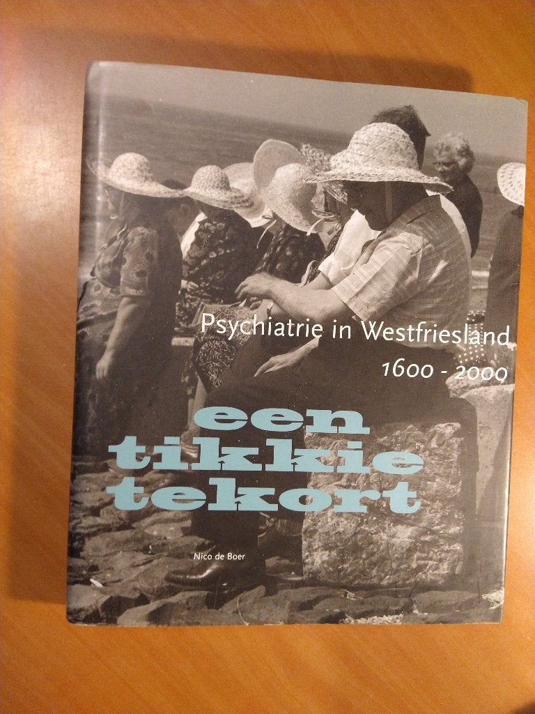 Een tikkie tekort. Psychiatrie in Westfriesland 1600-2000, Boeken, Ophalen of Verzenden, Zo goed als nieuw