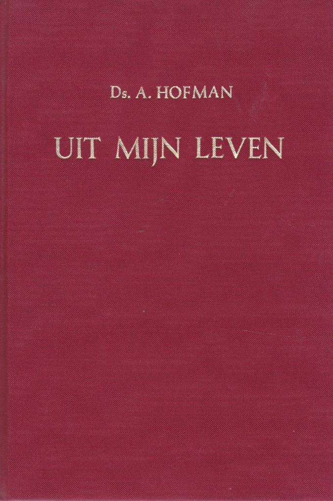 Ds.A.Hofman - UIT MIJN LEVEN, Boeken, Ophalen of Verzenden, Gelezen