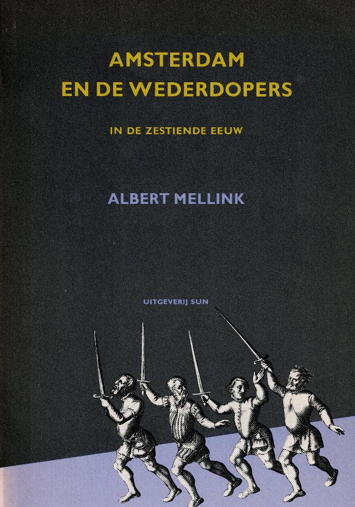 Mellink – Amsterdam en de Wederdopers in de zestiende eeuw, Ophalen of Verzenden, 15e en 16e eeuw, Gelezen