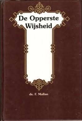 Ds. F. Mallan: De Opperste Wijsheid., Gelezen, Christendom | Protestants, Ophalen of Verzenden, Ds. F. Mallan