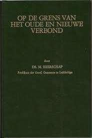 Op de grens van het oude en nieuwe verbond Ds. M.Heerschap, Boeken, Ophalen of Verzenden, Zo goed als nieuw, Ds. M.Heerschap, Christendom | Protestants