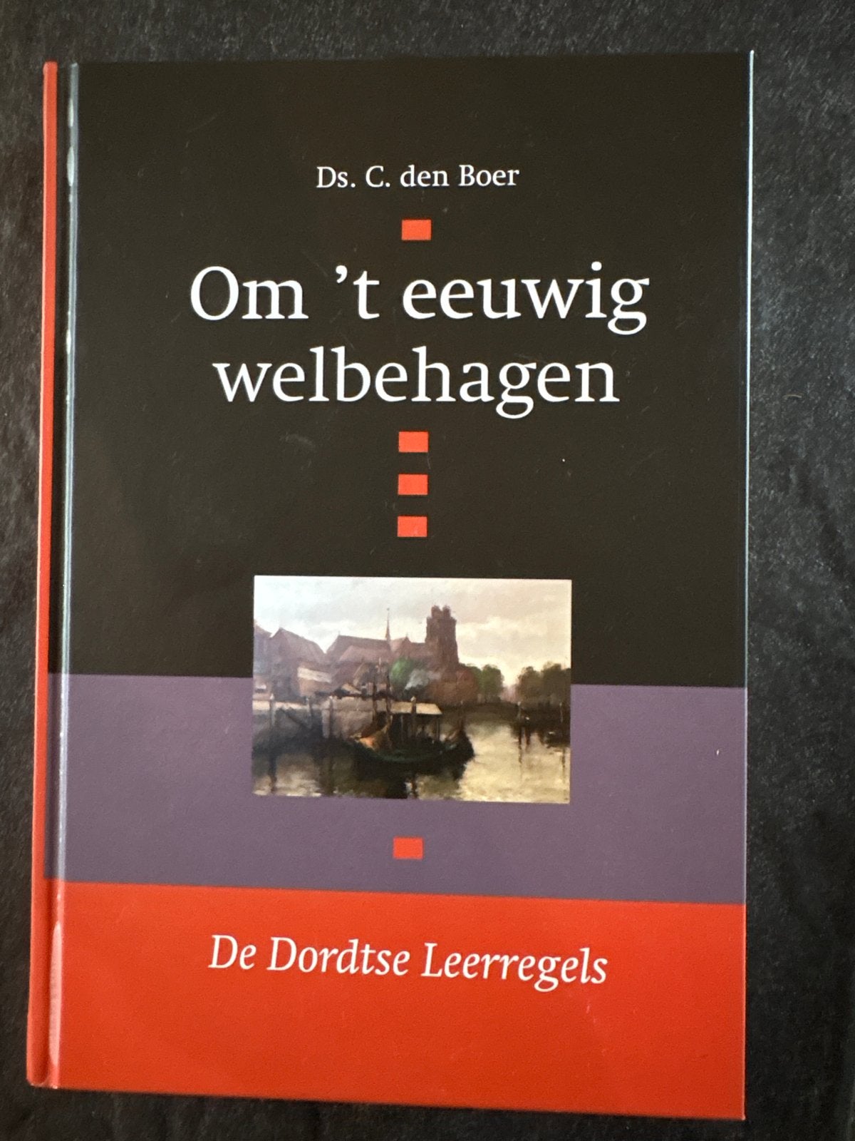 Om 't eeuwig welbehagen - De Dordtse Leerregels, Boeken, Ophalen of Verzenden, Zo goed als nieuw, Christendom | Protestants