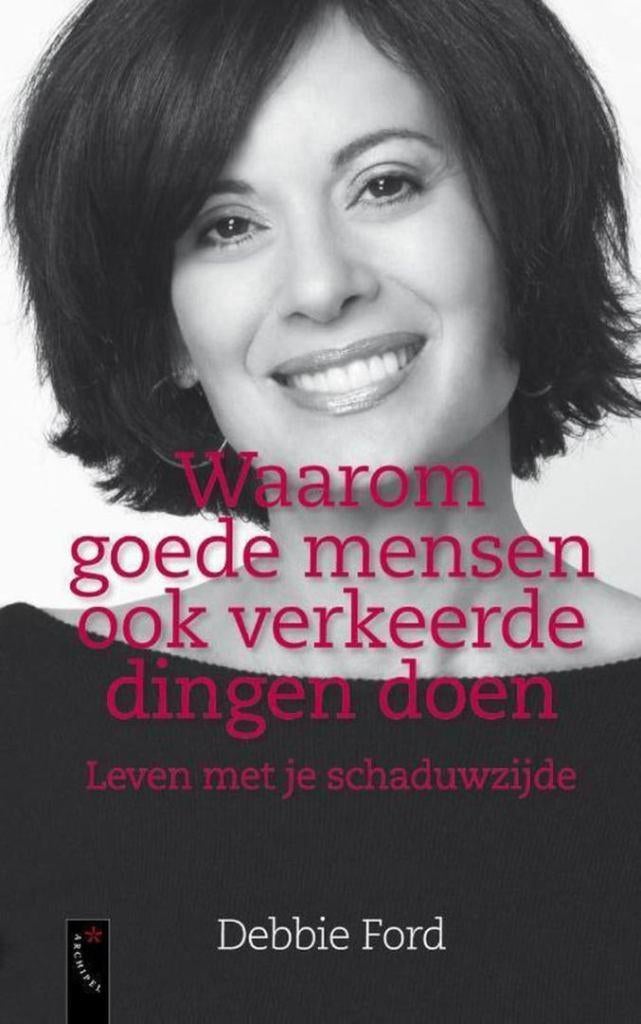 Debbie Ford Waarom goede mensen ook verkeerde dingen doen, Ophalen of Verzenden, Nieuw, Spiritualiteit algemeen, Achtergrond en Informatie