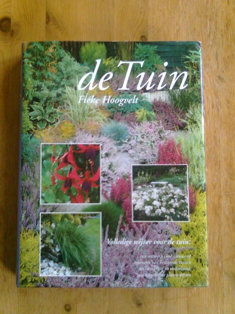 De Tuin, door Fieke Hoogvelt, en andere tuinboeken, Boeken, Ophalen of Verzenden, Zo goed als nieuw