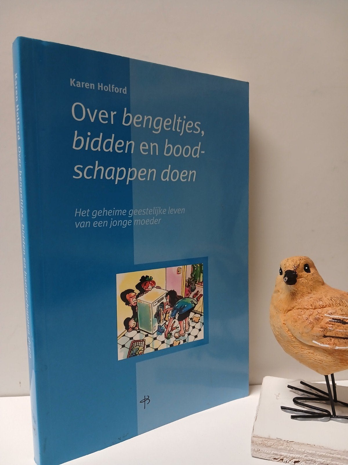 Holford, Karen; Over bengeltjes, bidden en boodschappen doen, Ophalen of Verzenden, Gelezen, Christendom | Protestants