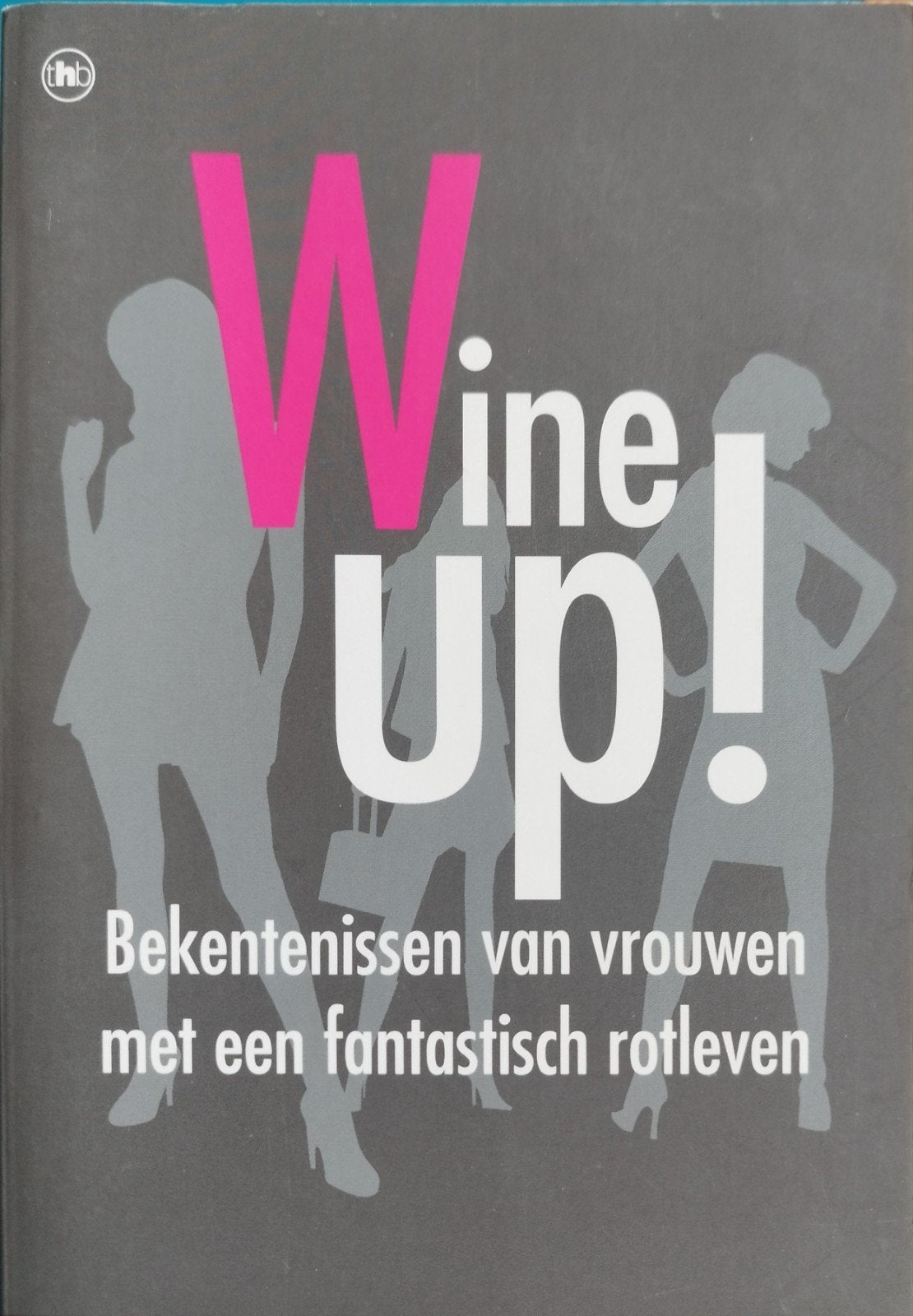 Wine-up! Bekentenissen van vrouwen met een rotleven