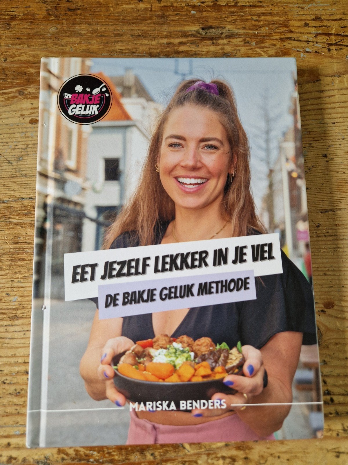 Eet Jezelf Lekker in je Vel - De Bakje Geluk Methode, Hoofdgerechten, Mariska Benders, Gezond koken, Ophalen of Verzenden