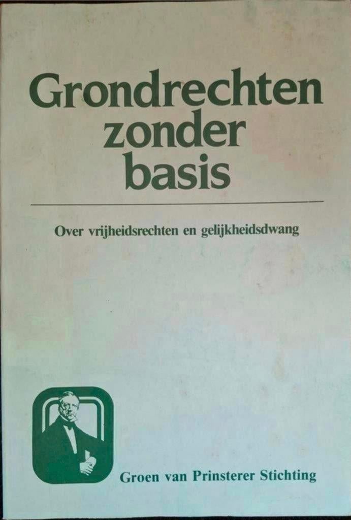 Groen van Prinsterer stichting - Grondrechten zonder basis, Gelezen, Maatschappij en Samenleving, Ophalen of Verzenden, Nederland