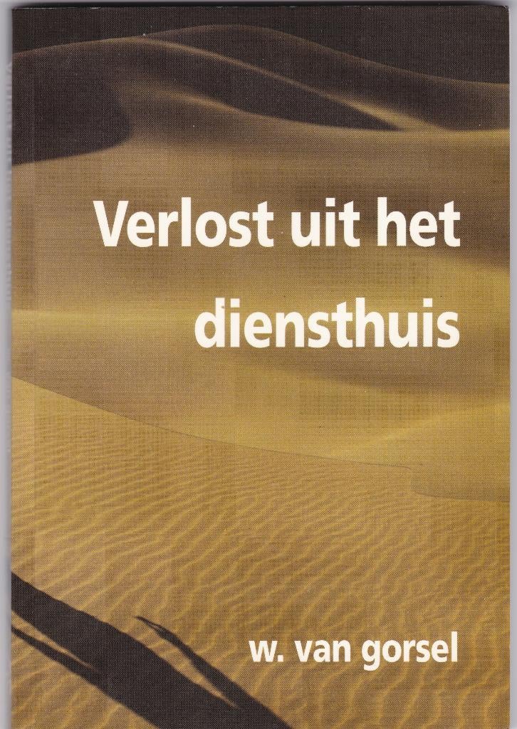 Gorsel, Ds.W. van - Verlost uit het diensthuis (Exodus 3-20), Boeken, Ophalen of Verzenden, Gelezen, Gorsel, Ds.W. van, Christendom | Protestants