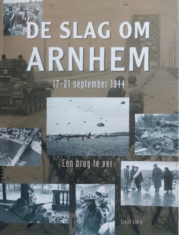 De Slag om Arnhem 17-21 september 1944 . Een brug te ver., Tweede Wereldoorlog, Ophalen of Verzenden, Zo goed als nieuw, Lloyd Clark