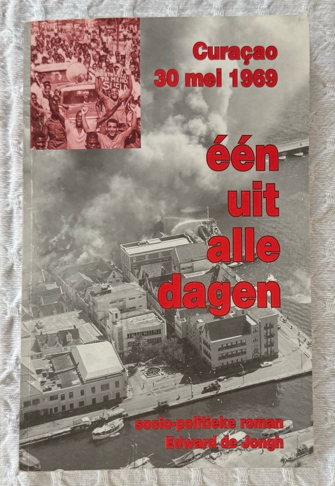 Curaçao 30 mei 1969: Eén uit alle dagen - Edward de Jongh, Boeken, Ophalen of Verzenden, Gelezen, Nederland