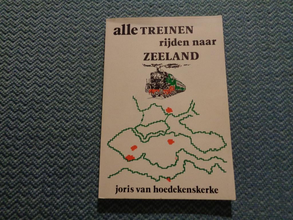 Alle treinen rijden naar Zeeland - Joris v. Hoedekenskerke, Joris van Hoedekenskerke, Nieuw, Zeeland, Ophalen of Verzenden
