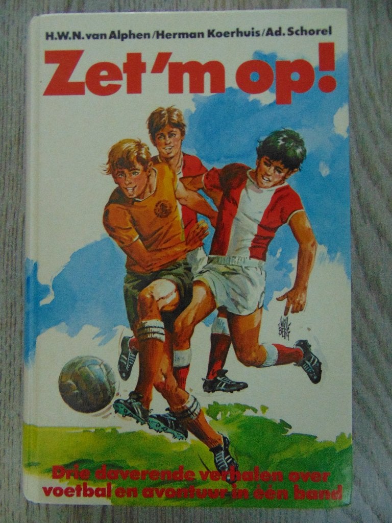Zet 'm op! drie daverende verhalen over voetbal en avontuur, Fictie algemeen, Ophalen of Verzenden, Zo goed als nieuw, HWN Alphen / Herman Koerhuis / Ad. Schorel
