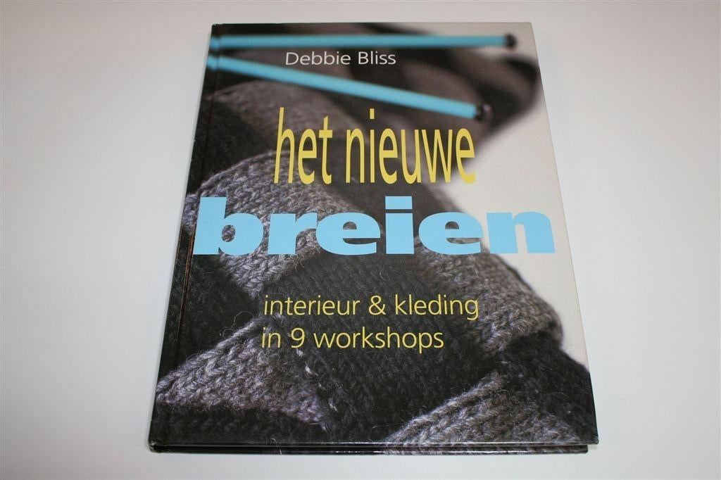 Het Nieuwe Breien van Debbie Bliss — Patronen & Technieken, Boeken, Ophalen of Verzenden, Zo goed als nieuw, Breien en Haken