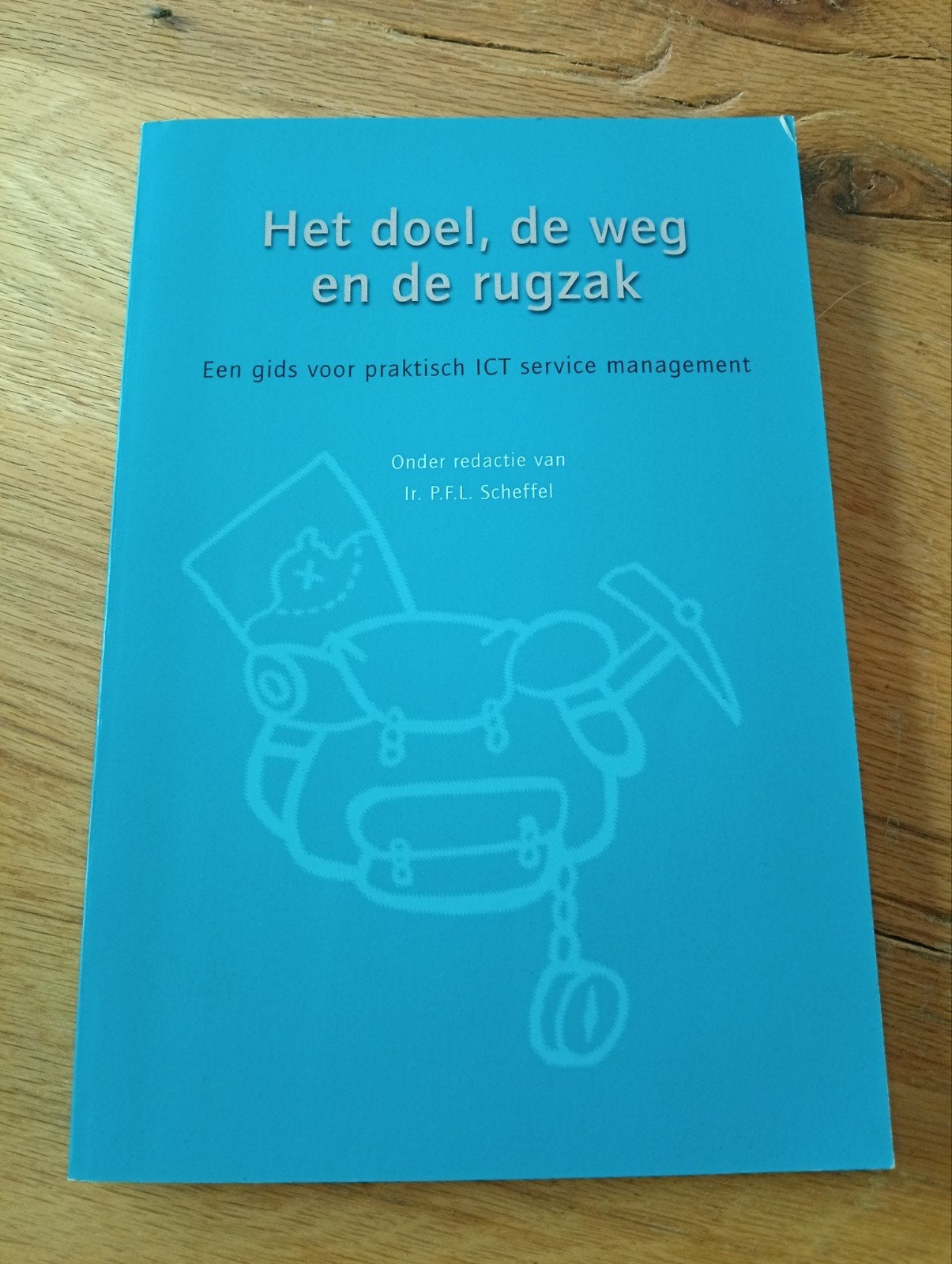 Het doel, de weg en de rugzak - ICT servicemanagement, Ophalen of Verzenden, Zo goed als nieuw, Vakgebied of Industrie, Ir. P.F.L. Scheffel (redactie)