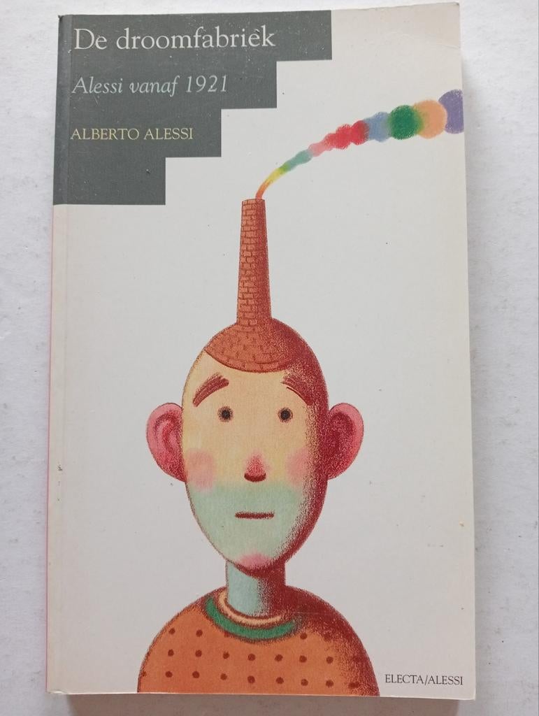De droomfabriek Alessi vanaf 1921 Philippe Starck Aldo Rossi, Ophalen of Verzenden, Gelezen