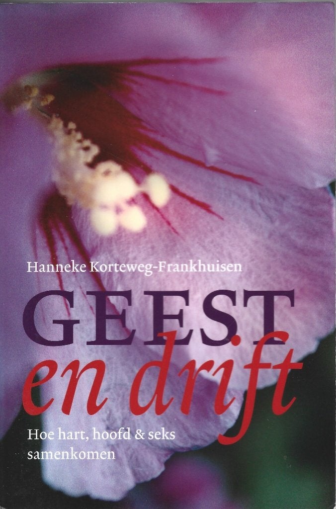 Geest en drift – Hoe hart, hoofd en seks samenkomen, Achtergrond en Informatie, Spiritualiteit algemeen, Hanneke Korteweg-Frankhuisen