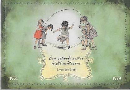J van den Brink: Een schoolmeester kijkt achterom 1961-1979, Ophalen of Verzenden, Gelezen