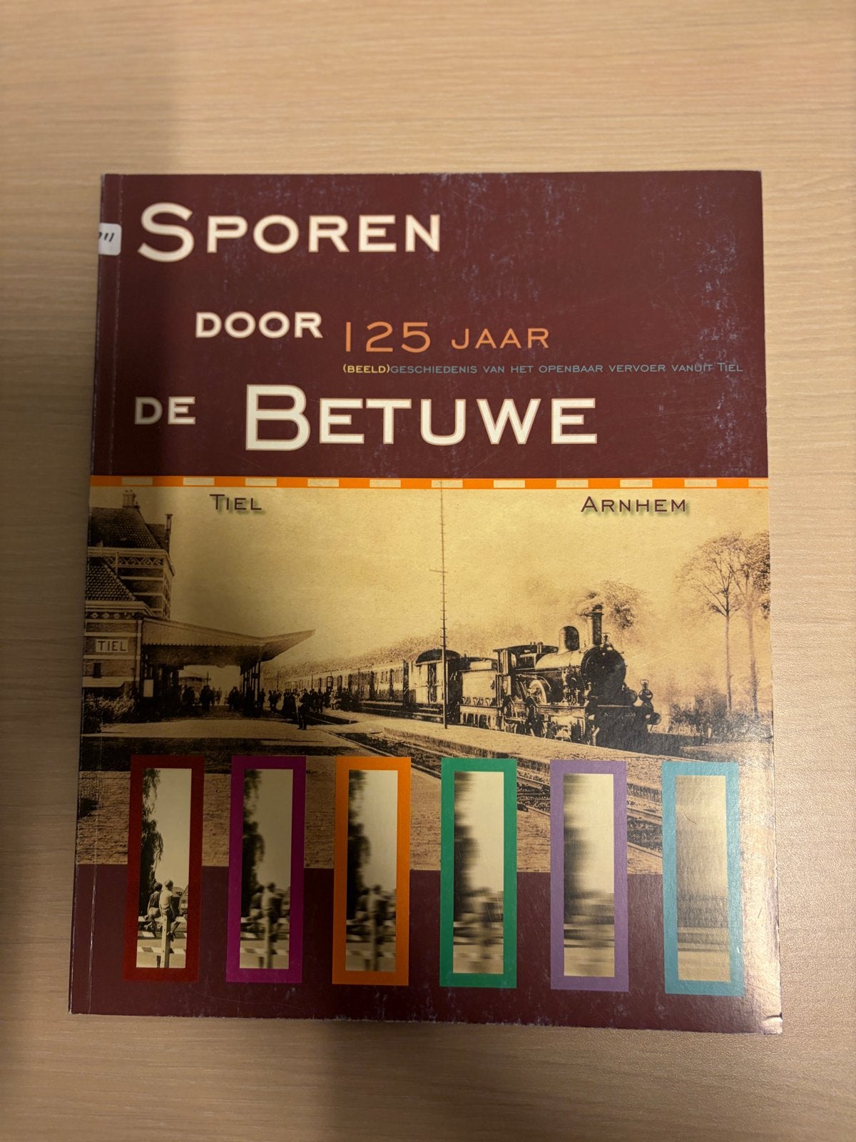 Sporen door de Betuwe: 125 jaar openbaar vervoer Tiel-Arnhem, Ophalen of Verzenden, 20e eeuw of later, Gelezen