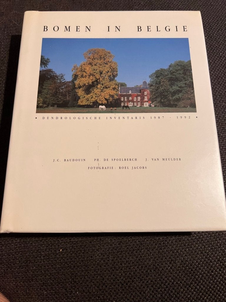 Bomen in België - Dendrologische inventaris 1987 - 1992, Bloemen, Planten en Bomen, J.C. Baudoin PH. De Spoelberch J. Van Meulder