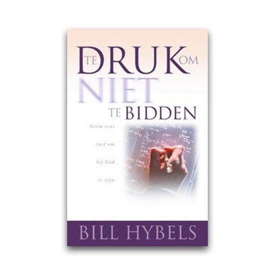Te druk om niet te bidden / Bill Hybels., Ophalen of Verzenden, Zo goed als nieuw, Christendom | Protestants