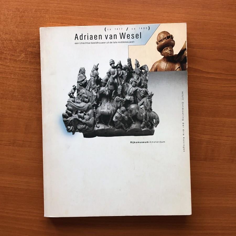 Adriaen van Wesel - Utrechtse Beeldhouwer Late Middeleeuwen, Ophalen of Verzenden, Gelezen