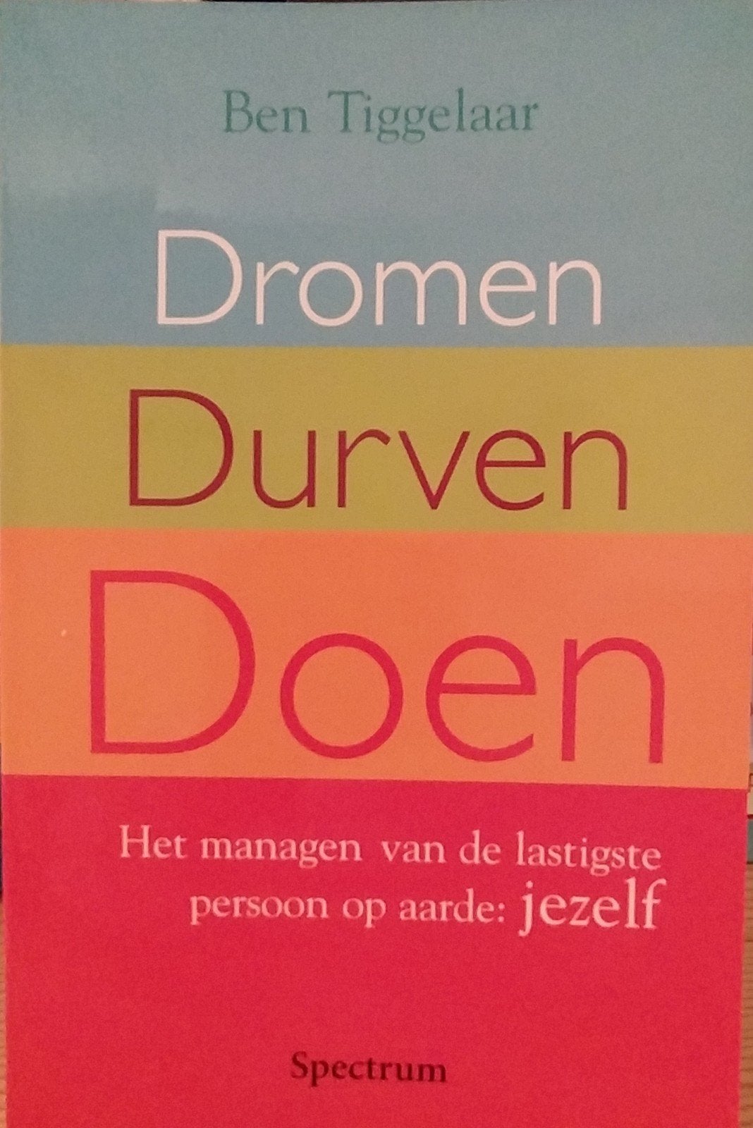 Dromen Durven Doen - Ben Tiggelaar (Zelfhulpboek), Ophalen of Verzenden, Ben Tiggelaar, Ontwikkelingspsychologie, Zo goed als nieuw