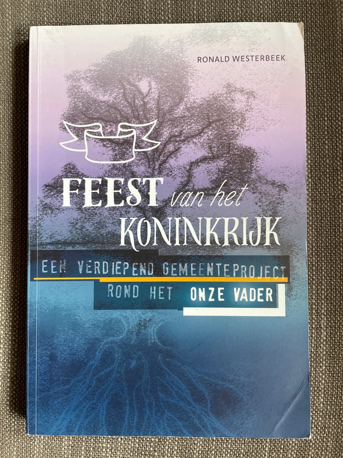 Ronald Westerbeek - Feest van het Koninkrijk, Gelezen, Christendom | Protestants, Ophalen of Verzenden, Ronald Westerbeek