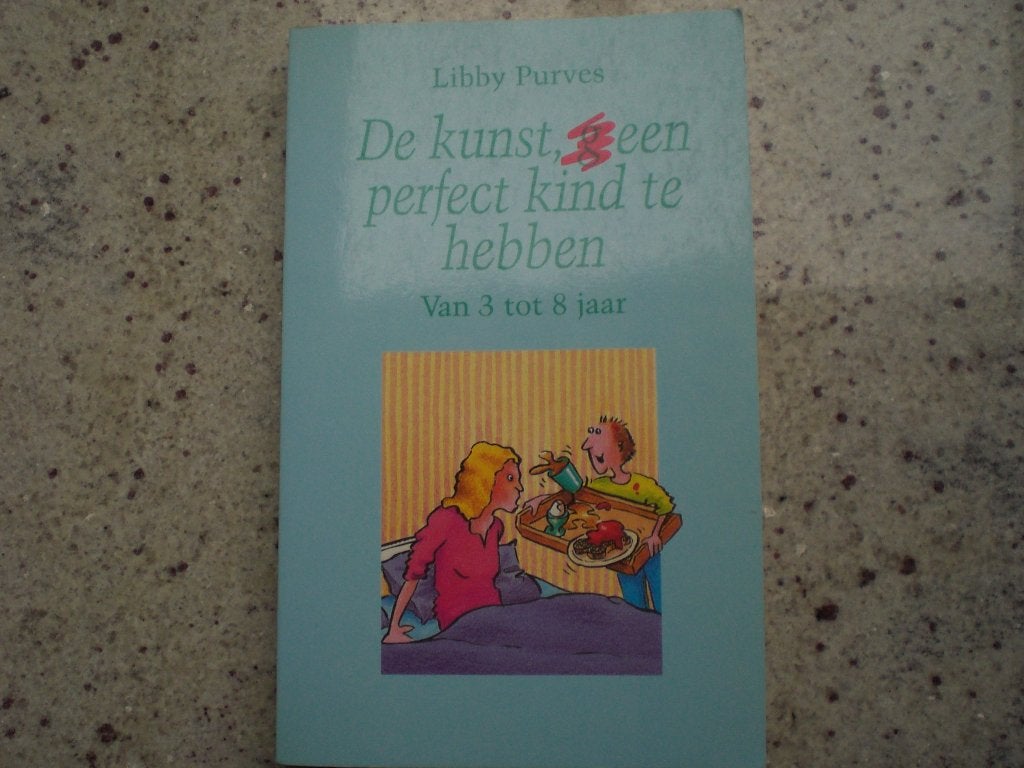 De kunst om(g) een perfect kind te hebben. Libby Purves., Ophalen, Zo goed als nieuw, Opvoeding 6 tot 10 jaar, Libby Purves.