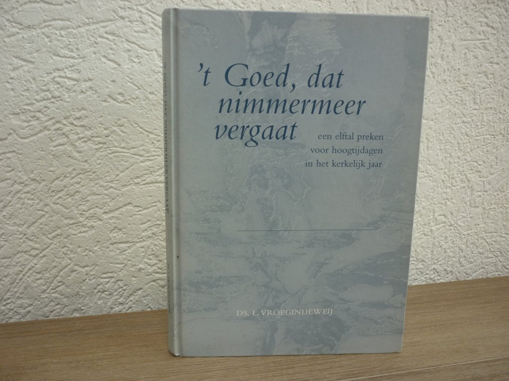 Ds. L. Vroegindeweij - 't Goed, dat nimmermeer vergaat, Boeken, Ophalen of Verzenden, Gelezen, Christendom | Protestants