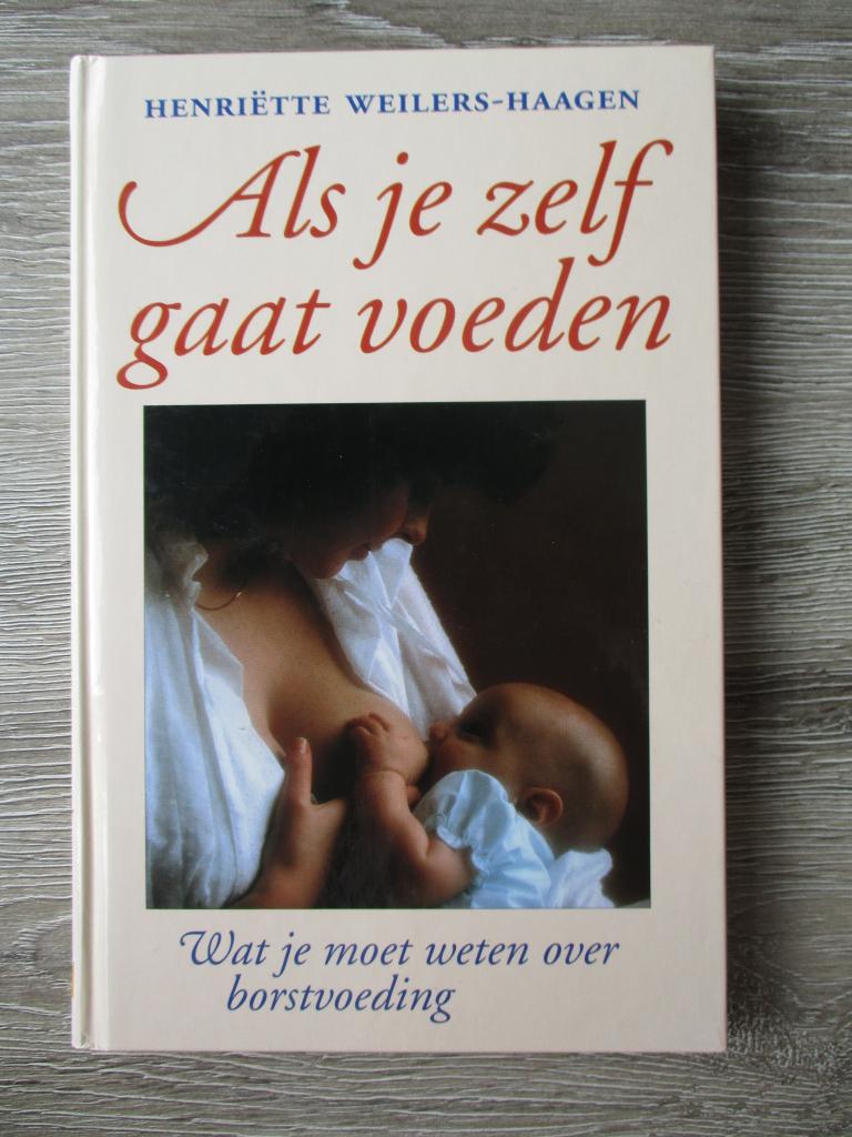 Als je zelf gaat voeden ; borstvoeding - Henriëtte Weilers, Ophalen of Verzenden, Gelezen