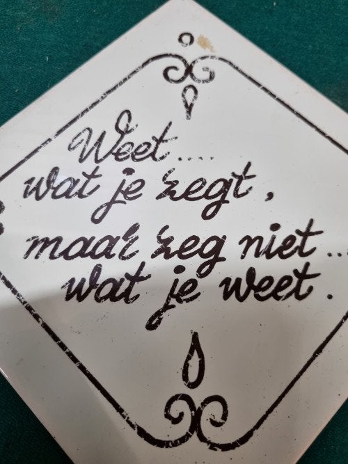 Wandtegel weet wat je zegt, Ophalen of Verzenden, 'T Olde Gre-j, Info@toldegrej.nl, Endepoelstraat 20f Didam