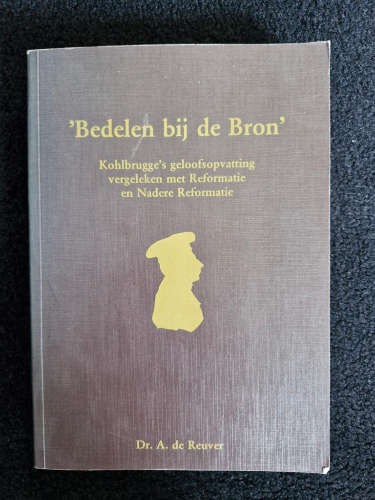 Bedelen bij de Bron: Kohlbrugge's geloofsopvatting, Boeken, Ophalen of Verzenden, Zo goed als nieuw, Dr. A. de Reuver, Christendom | Protestants