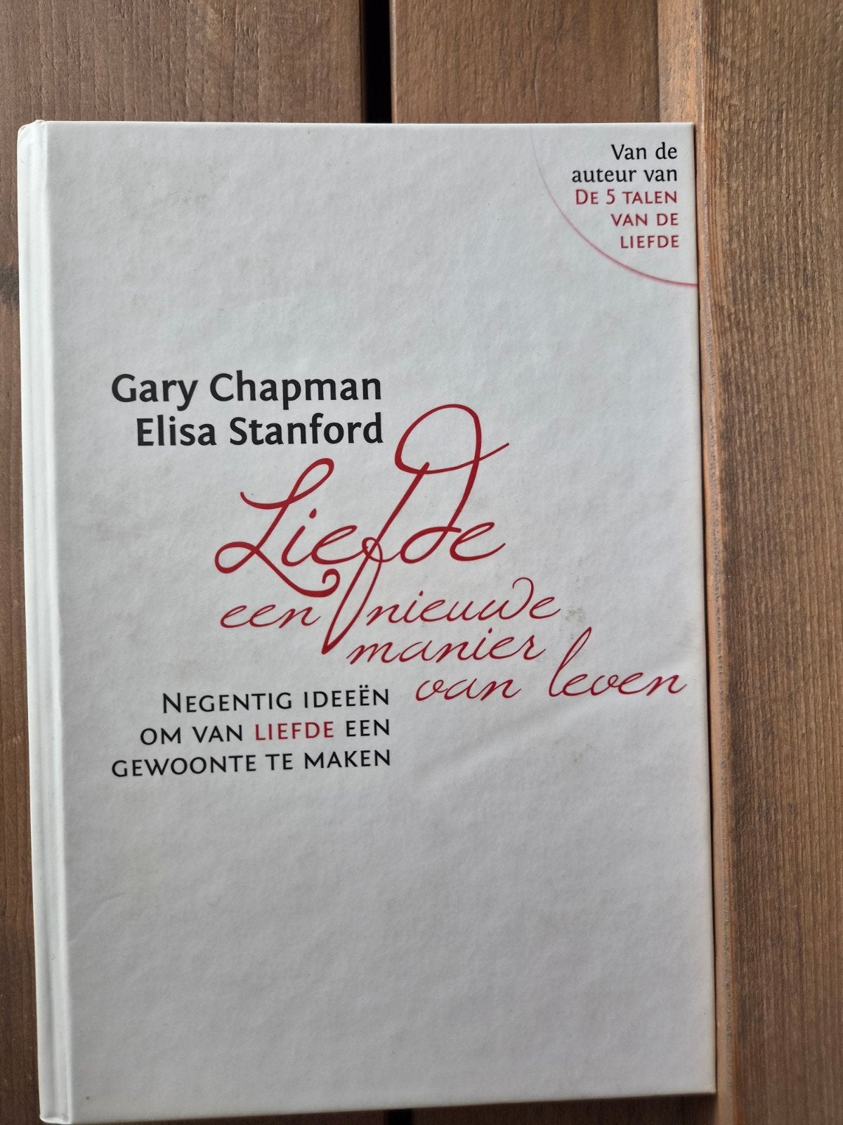 Liefde: een nieuwe manier van leven - Gary Chapman, Boeken, Ophalen of Verzenden, Zo goed als nieuw, Gary Chapman, Elisa Stanford