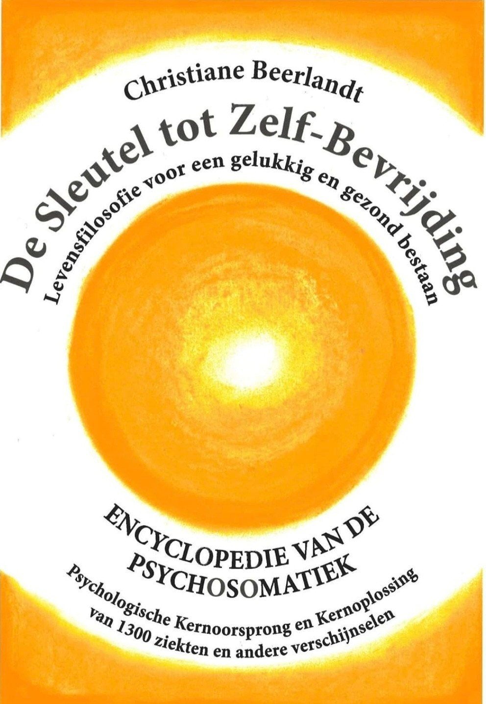 De Sleutel tot Zelf-Bevrijding - Psychosomatiek Encyclopedie, Achtergrond en Informatie, Spiritualiteit algemeen, Christiane Beerlandt