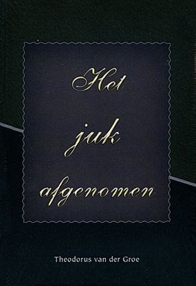 Theodorus van der Groe: Het juk afgenomen., Christendom | Protestants, Ophalen of Verzenden, Zo goed als nieuw, Theodorus van der Groe