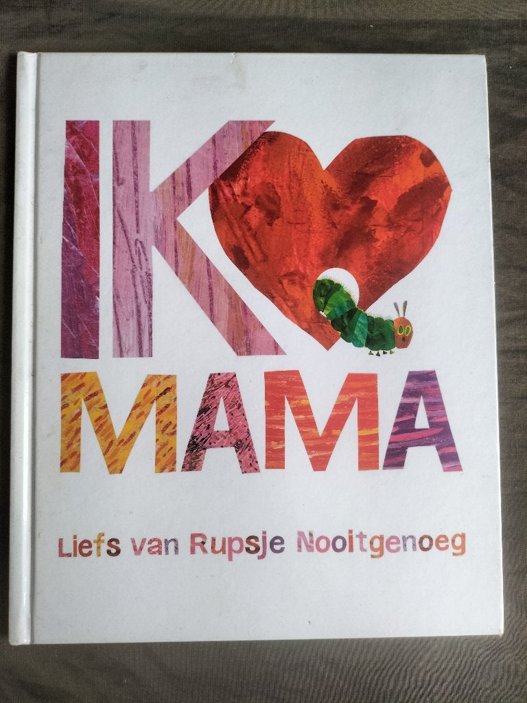 Eric Carle - Ik hou van MAMA - Liefs van Rupsje Nooitgenoeg