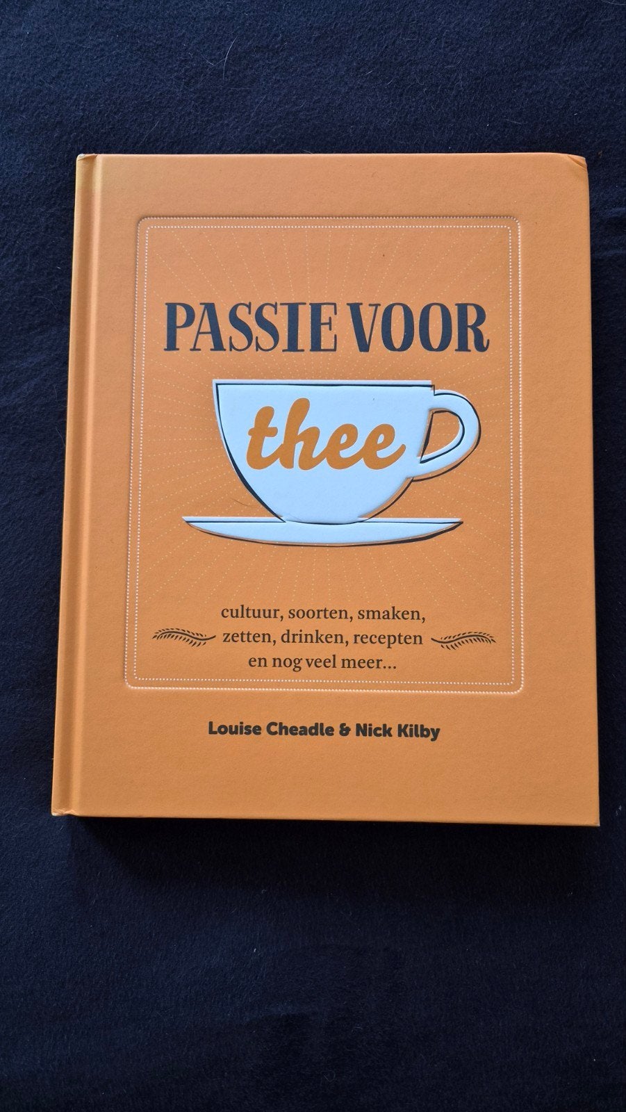 Passie voor thee - Louise Cheadle & Nick Kilby, Ophalen of Verzenden, Zo goed als nieuw, Louise Cheadle & Nick Kilby, Europa overig